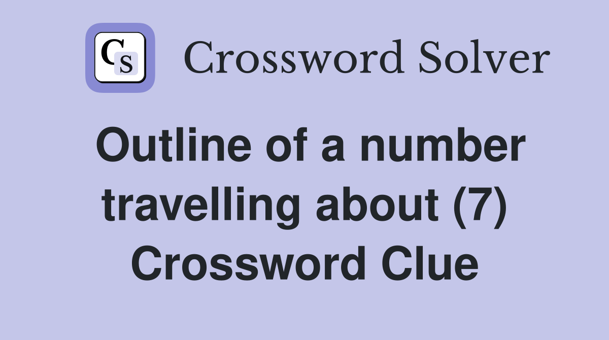 Outline of a number travelling about (7) Crossword Clue Answers